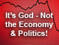 It's God the Economy and Politics