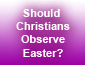 Should Christians Observe Easter?
