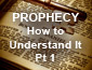 Prophecy - How To Understand It Part 1