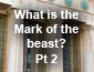 What is the Mark of the Beast? Pt2