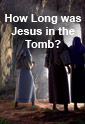 How Long Was Jesus in the Tomb?