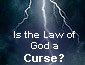 Is the Law of God a Curse?