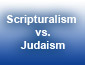 Scripturalism Vs. Judaism