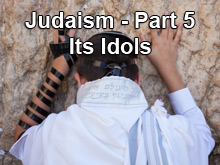 Judaism - Part-5 - Its Idols