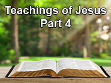 Teachings of Jesus- Part 4