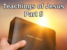 Teachings of Jesus- Part 5