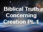 Biblical Truth Concerning Creation 