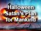 Halloween, Satanï¿½s Plan for Mankind
