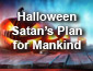 Halloween, Satan’s Plan for Mankind