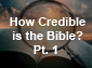 How Credible is the Bible?