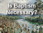 Is Baptism Necessary?