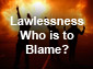 Lawlessness who is to blame?