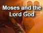 Moses and the Lord God