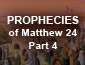 Prophecies of Matthew 24 Pt4