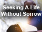 Seeking A Life Without Sorrow