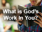 What is God's Work in You?