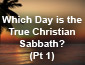 Which Day is the True Sabbath Pt1