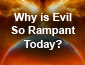 Why is Evil So Rampant Today?