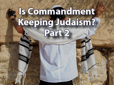 Is Commandment Keeping Judaism? Part 2