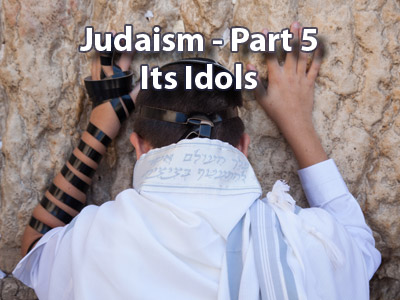 Judaism - Part-5 - Its Idols