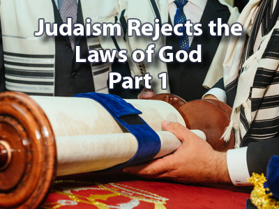 Judaism Rejects the Laws of God - Part 1