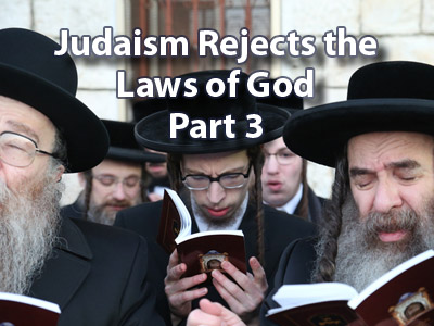 Judaism Rejects the Laws of God - Part 3