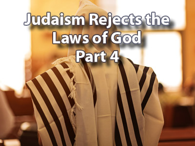 Judaism Rejects the Laws of God - Part 4
