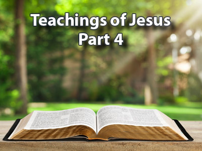 Teachings of Jesus- Part 4