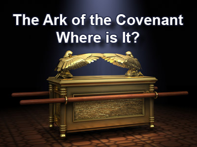The Ark of the Covenant – Where is It?