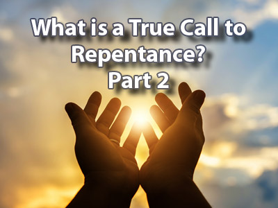 What is a True Call to Repentance? Part 2