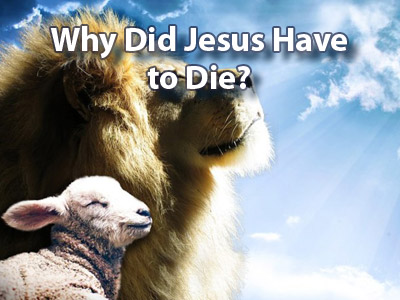 Why Did Jesus Have to Die? Part 1